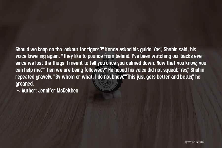 Jennifer McKeithen Quotes: Should We Keep On The Lookout For Tigers? Kenda Asked His Guide.yes, Shahin Said, His Voice Lowering Again. They Like