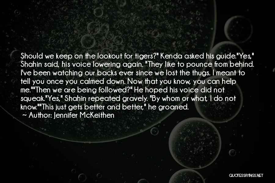 Jennifer McKeithen Quotes: Should We Keep On The Lookout For Tigers? Kenda Asked His Guide.yes, Shahin Said, His Voice Lowering Again. They Like