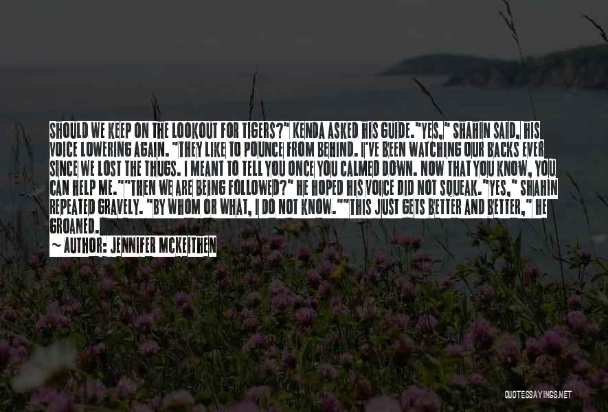 Jennifer McKeithen Quotes: Should We Keep On The Lookout For Tigers? Kenda Asked His Guide.yes, Shahin Said, His Voice Lowering Again. They Like