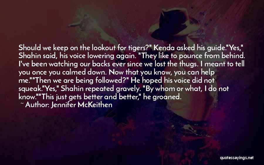 Jennifer McKeithen Quotes: Should We Keep On The Lookout For Tigers? Kenda Asked His Guide.yes, Shahin Said, His Voice Lowering Again. They Like