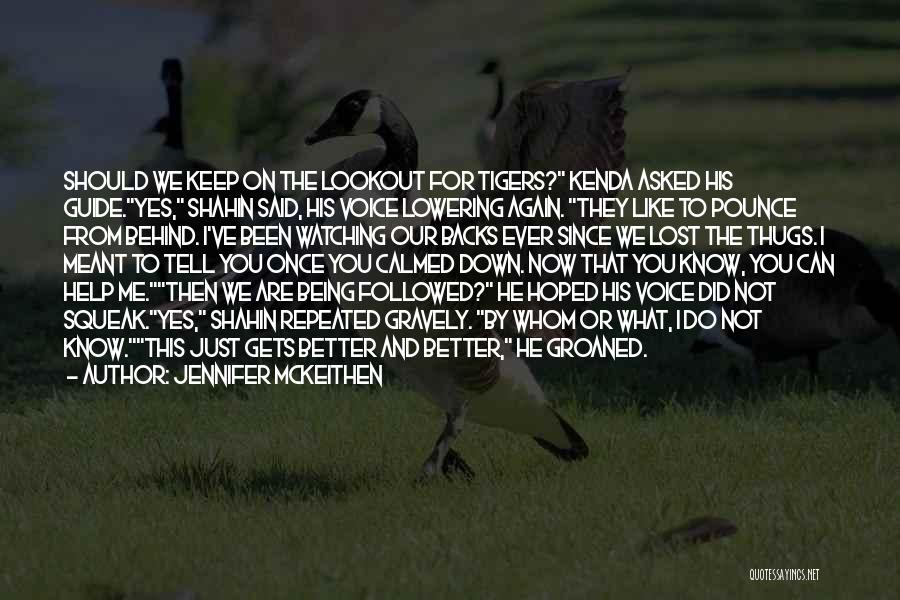 Jennifer McKeithen Quotes: Should We Keep On The Lookout For Tigers? Kenda Asked His Guide.yes, Shahin Said, His Voice Lowering Again. They Like