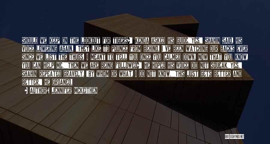 Jennifer McKeithen Quotes: Should We Keep On The Lookout For Tigers? Kenda Asked His Guide.yes, Shahin Said, His Voice Lowering Again. They Like