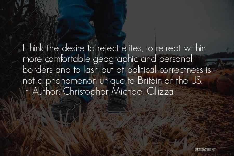 Christopher Michael Cillizza Quotes: I Think The Desire To Reject Elites, To Retreat Within More Comfortable Geographic And Personal Borders And To Lash Out