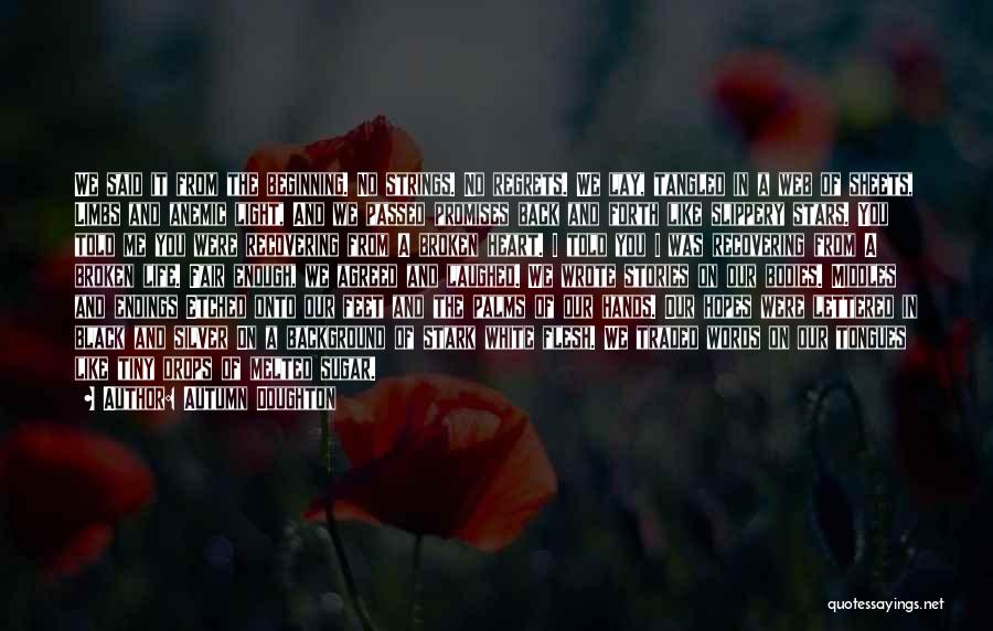 Autumn Doughton Quotes: We Said It From The Beginning. No Strings. No Regrets. We Lay, Tangled In A Web Of Sheets, Limbs And