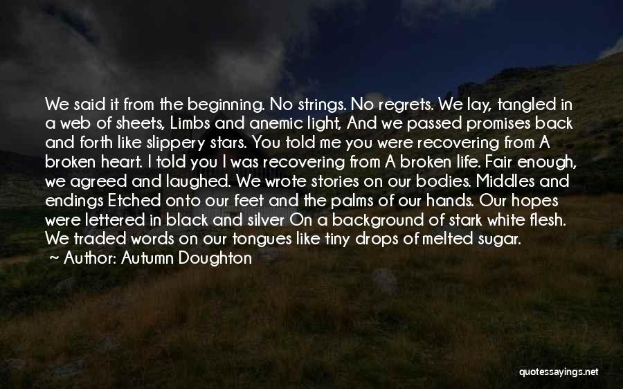 Autumn Doughton Quotes: We Said It From The Beginning. No Strings. No Regrets. We Lay, Tangled In A Web Of Sheets, Limbs And