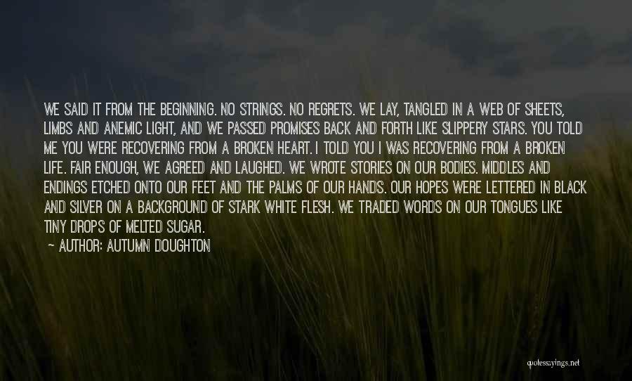 Autumn Doughton Quotes: We Said It From The Beginning. No Strings. No Regrets. We Lay, Tangled In A Web Of Sheets, Limbs And