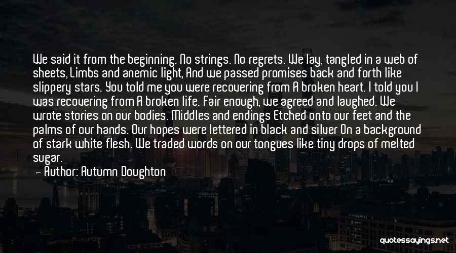 Autumn Doughton Quotes: We Said It From The Beginning. No Strings. No Regrets. We Lay, Tangled In A Web Of Sheets, Limbs And