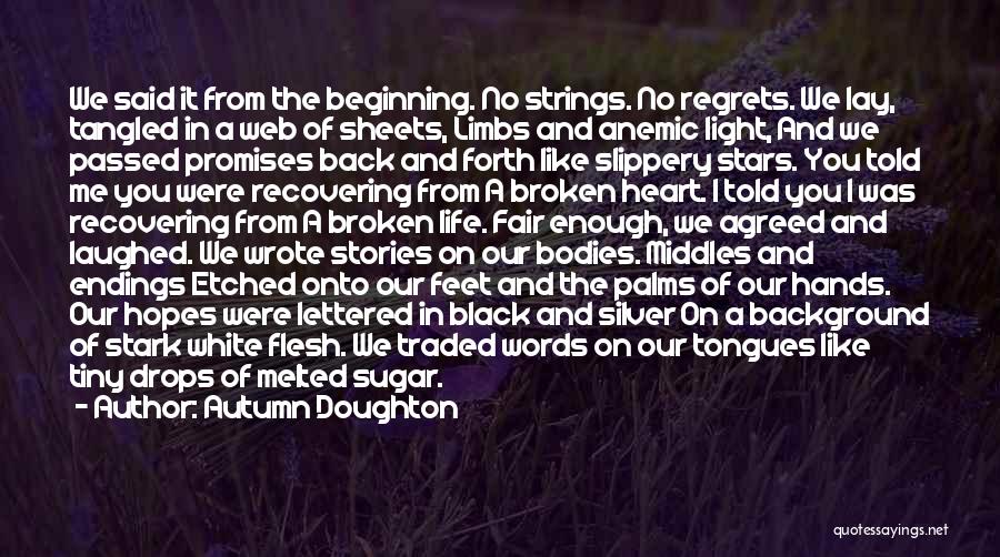 Autumn Doughton Quotes: We Said It From The Beginning. No Strings. No Regrets. We Lay, Tangled In A Web Of Sheets, Limbs And
