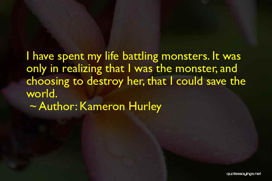 Kameron Hurley Quotes: I Have Spent My Life Battling Monsters. It Was Only In Realizing That I Was The Monster, And Choosing To