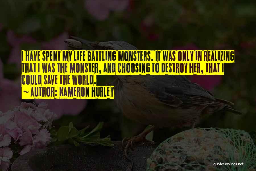 Kameron Hurley Quotes: I Have Spent My Life Battling Monsters. It Was Only In Realizing That I Was The Monster, And Choosing To