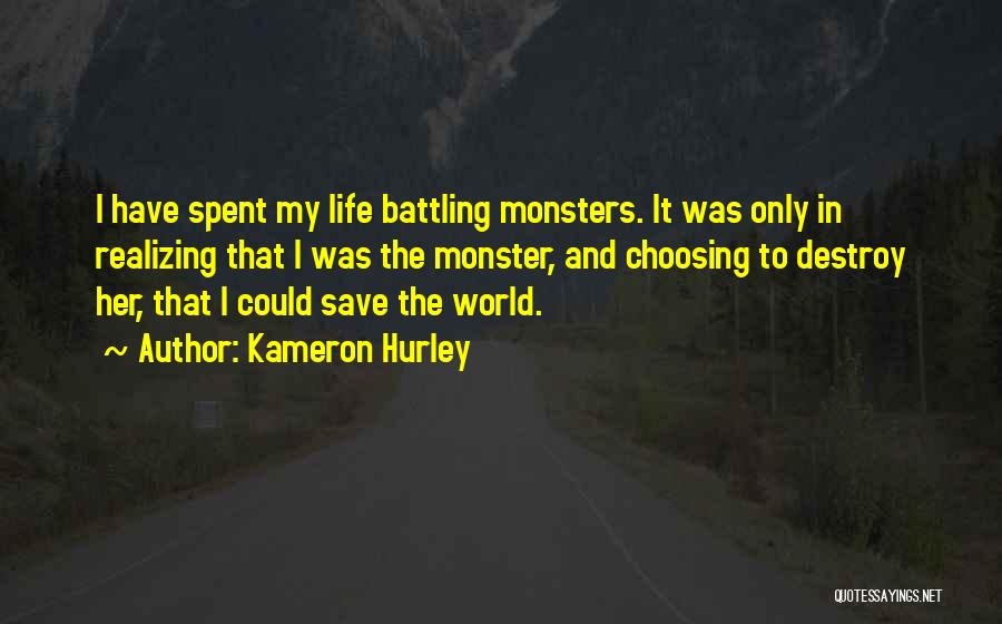 Kameron Hurley Quotes: I Have Spent My Life Battling Monsters. It Was Only In Realizing That I Was The Monster, And Choosing To