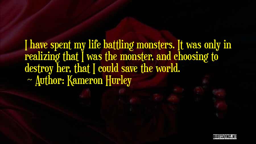 Kameron Hurley Quotes: I Have Spent My Life Battling Monsters. It Was Only In Realizing That I Was The Monster, And Choosing To
