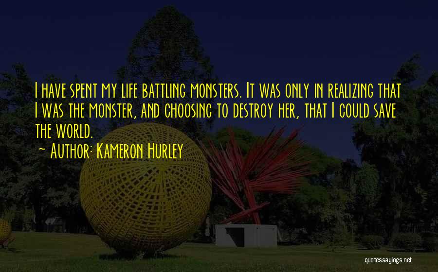 Kameron Hurley Quotes: I Have Spent My Life Battling Monsters. It Was Only In Realizing That I Was The Monster, And Choosing To