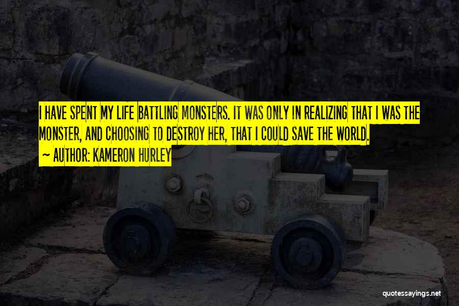 Kameron Hurley Quotes: I Have Spent My Life Battling Monsters. It Was Only In Realizing That I Was The Monster, And Choosing To