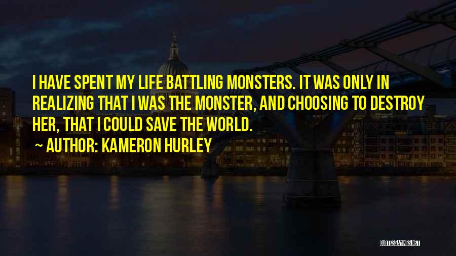 Kameron Hurley Quotes: I Have Spent My Life Battling Monsters. It Was Only In Realizing That I Was The Monster, And Choosing To