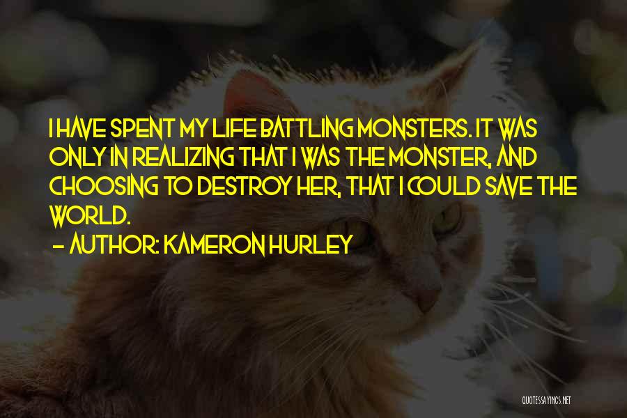 Kameron Hurley Quotes: I Have Spent My Life Battling Monsters. It Was Only In Realizing That I Was The Monster, And Choosing To