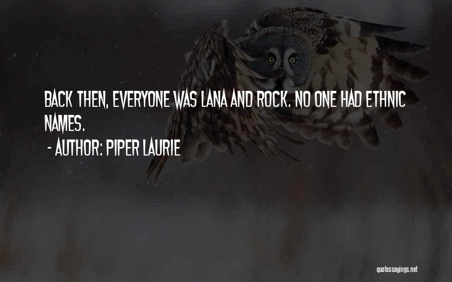 Piper Laurie Quotes: Back Then, Everyone Was Lana And Rock. No One Had Ethnic Names.