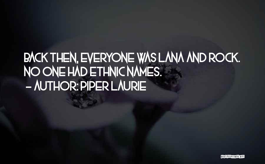 Piper Laurie Quotes: Back Then, Everyone Was Lana And Rock. No One Had Ethnic Names.