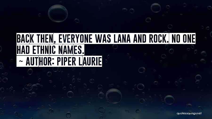 Piper Laurie Quotes: Back Then, Everyone Was Lana And Rock. No One Had Ethnic Names.