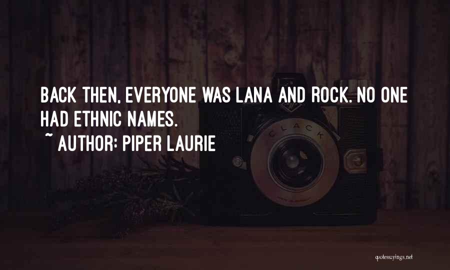 Piper Laurie Quotes: Back Then, Everyone Was Lana And Rock. No One Had Ethnic Names.