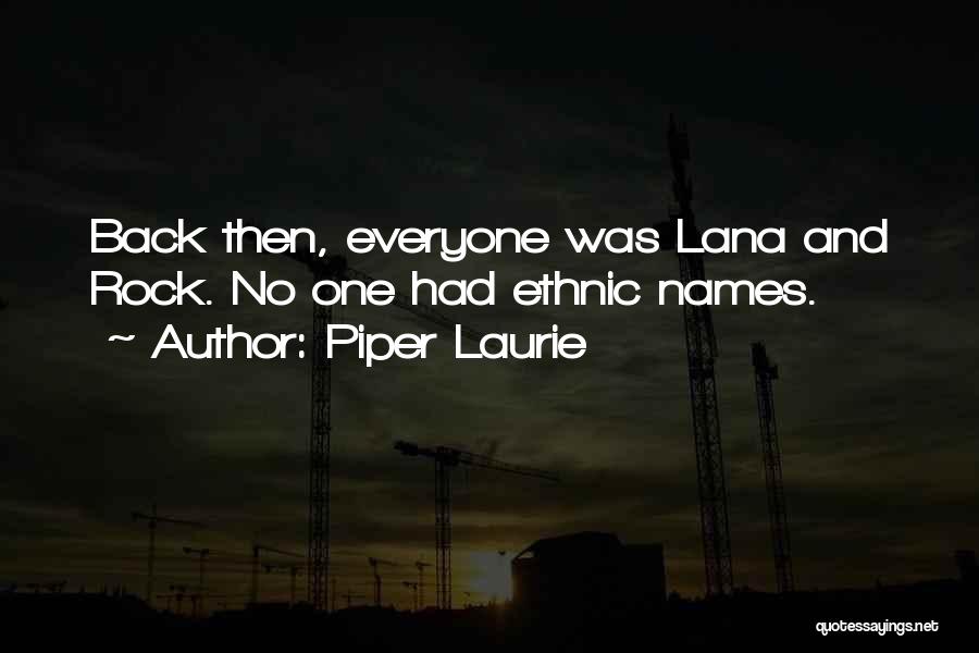 Piper Laurie Quotes: Back Then, Everyone Was Lana And Rock. No One Had Ethnic Names.