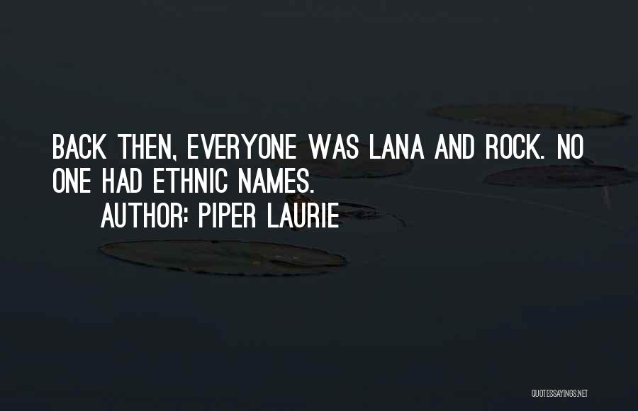 Piper Laurie Quotes: Back Then, Everyone Was Lana And Rock. No One Had Ethnic Names.