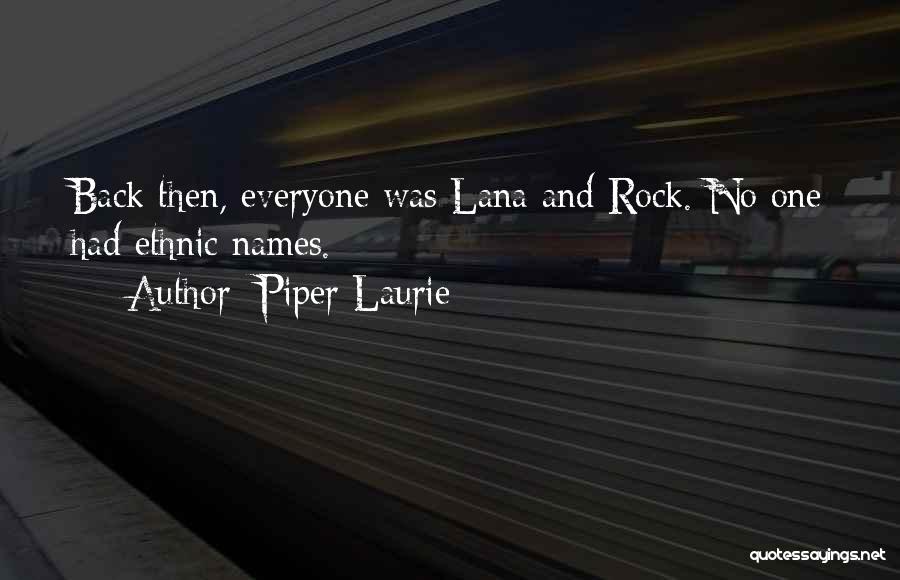 Piper Laurie Quotes: Back Then, Everyone Was Lana And Rock. No One Had Ethnic Names.