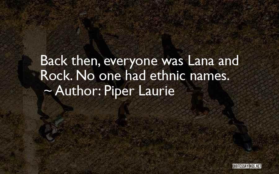 Piper Laurie Quotes: Back Then, Everyone Was Lana And Rock. No One Had Ethnic Names.