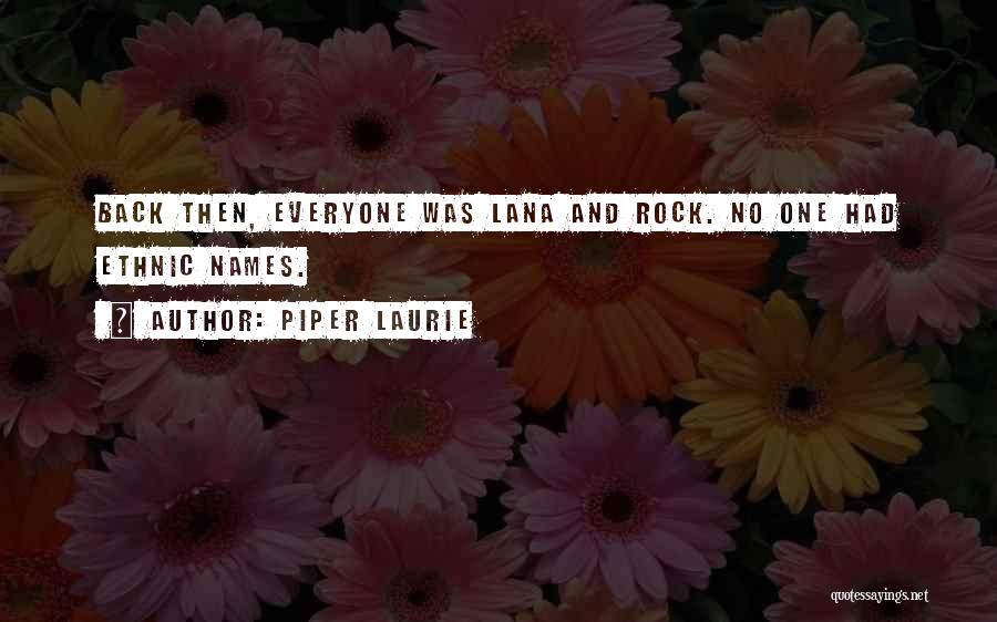 Piper Laurie Quotes: Back Then, Everyone Was Lana And Rock. No One Had Ethnic Names.