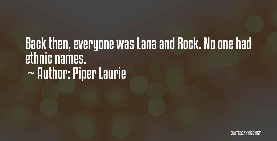 Piper Laurie Quotes: Back Then, Everyone Was Lana And Rock. No One Had Ethnic Names.