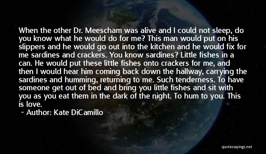 Kate DiCamillo Quotes: When The Other Dr. Meescham Was Alive And I Could Not Sleep, Do You Know What He Would Do For