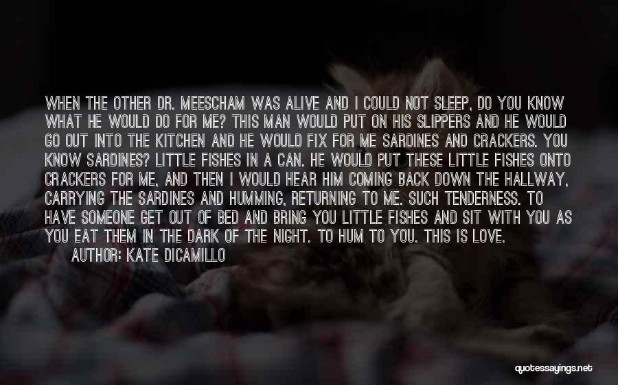 Kate DiCamillo Quotes: When The Other Dr. Meescham Was Alive And I Could Not Sleep, Do You Know What He Would Do For