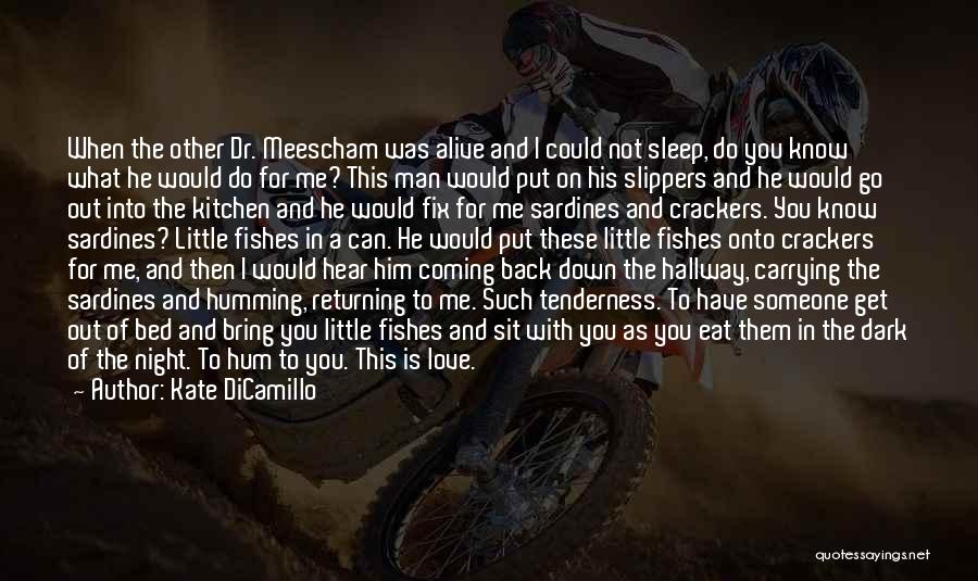 Kate DiCamillo Quotes: When The Other Dr. Meescham Was Alive And I Could Not Sleep, Do You Know What He Would Do For