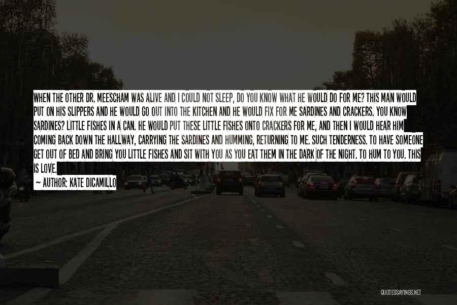 Kate DiCamillo Quotes: When The Other Dr. Meescham Was Alive And I Could Not Sleep, Do You Know What He Would Do For