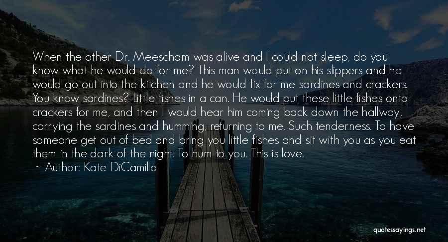 Kate DiCamillo Quotes: When The Other Dr. Meescham Was Alive And I Could Not Sleep, Do You Know What He Would Do For