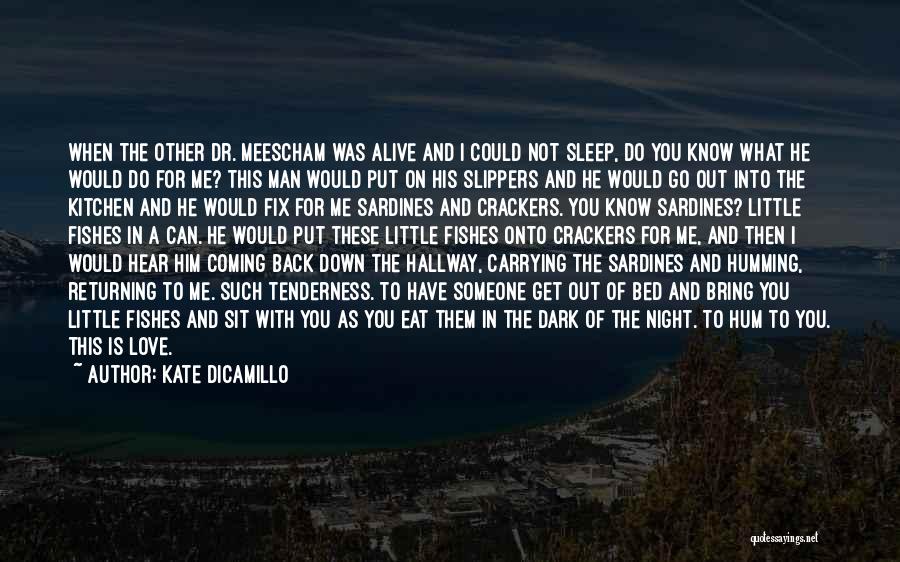 Kate DiCamillo Quotes: When The Other Dr. Meescham Was Alive And I Could Not Sleep, Do You Know What He Would Do For