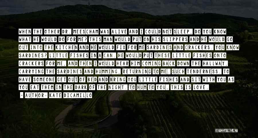 Kate DiCamillo Quotes: When The Other Dr. Meescham Was Alive And I Could Not Sleep, Do You Know What He Would Do For