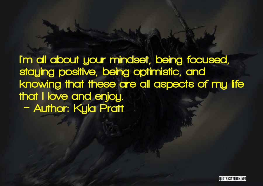 Kyla Pratt Quotes: I'm All About Your Mindset, Being Focused, Staying Positive, Being Optimistic, And Knowing That These Are All Aspects Of My
