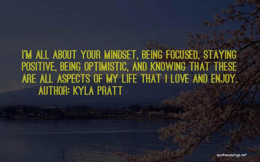 Kyla Pratt Quotes: I'm All About Your Mindset, Being Focused, Staying Positive, Being Optimistic, And Knowing That These Are All Aspects Of My