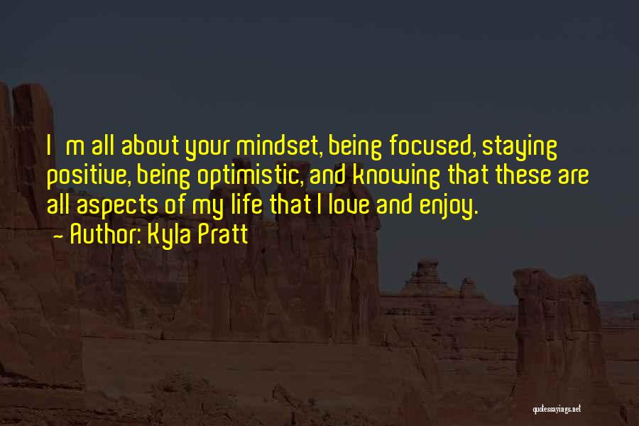 Kyla Pratt Quotes: I'm All About Your Mindset, Being Focused, Staying Positive, Being Optimistic, And Knowing That These Are All Aspects Of My