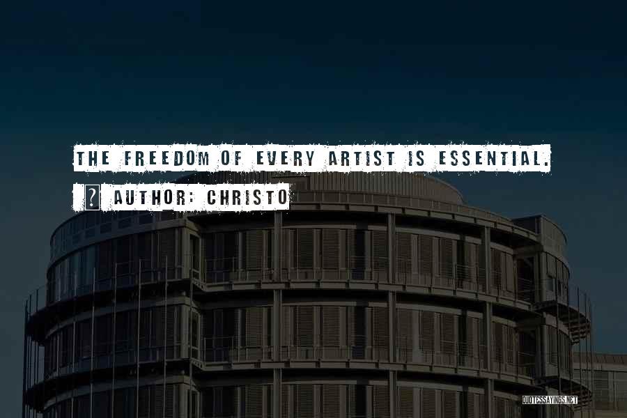 Christo Quotes: The Freedom Of Every Artist Is Essential.