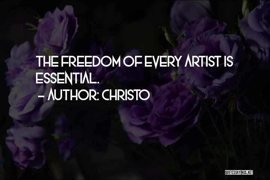 Christo Quotes: The Freedom Of Every Artist Is Essential.