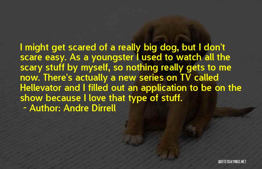 Andre Dirrell Quotes: I Might Get Scared Of A Really Big Dog, But I Don't Scare Easy. As A Youngster I Used To