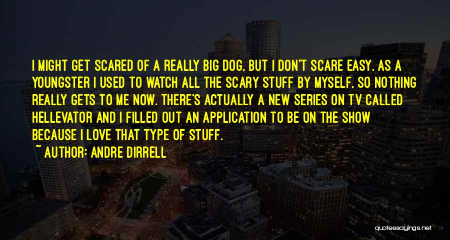 Andre Dirrell Quotes: I Might Get Scared Of A Really Big Dog, But I Don't Scare Easy. As A Youngster I Used To