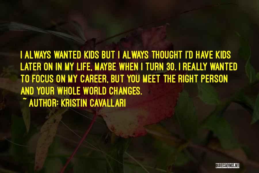 Kristin Cavallari Quotes: I Always Wanted Kids But I Always Thought I'd Have Kids Later On In My Life, Maybe When I Turn