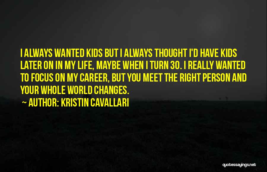 Kristin Cavallari Quotes: I Always Wanted Kids But I Always Thought I'd Have Kids Later On In My Life, Maybe When I Turn