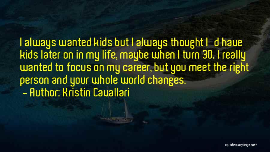 Kristin Cavallari Quotes: I Always Wanted Kids But I Always Thought I'd Have Kids Later On In My Life, Maybe When I Turn