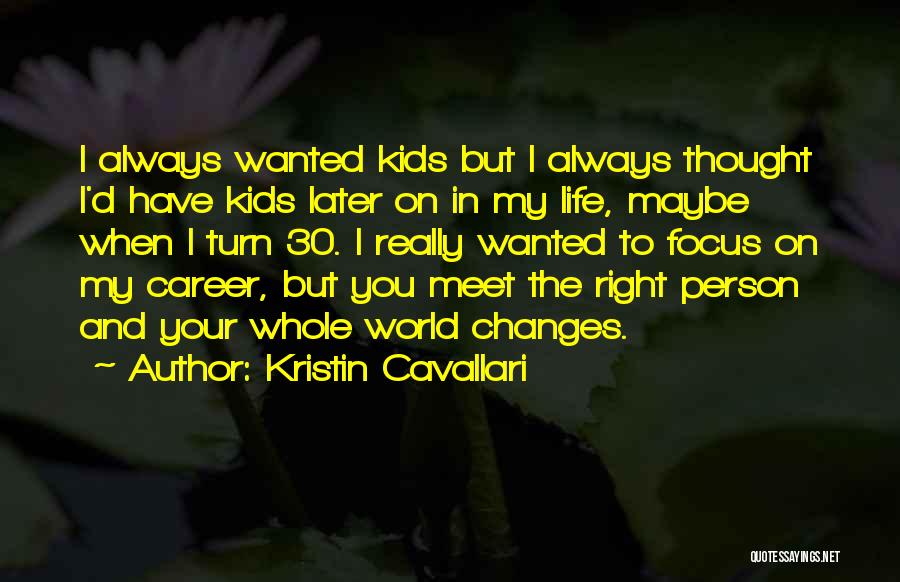 Kristin Cavallari Quotes: I Always Wanted Kids But I Always Thought I'd Have Kids Later On In My Life, Maybe When I Turn