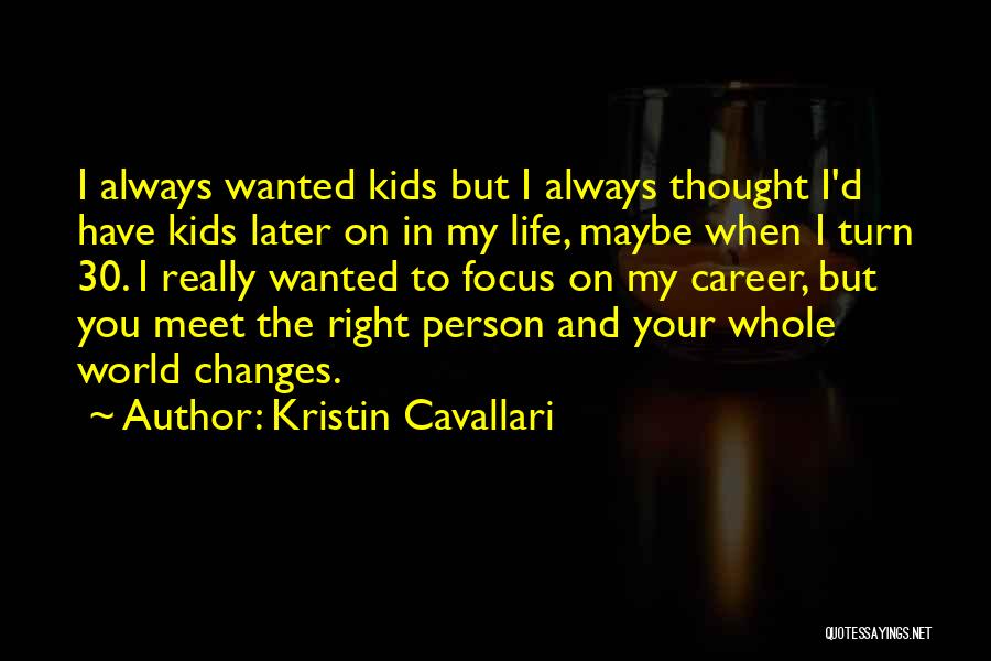 Kristin Cavallari Quotes: I Always Wanted Kids But I Always Thought I'd Have Kids Later On In My Life, Maybe When I Turn