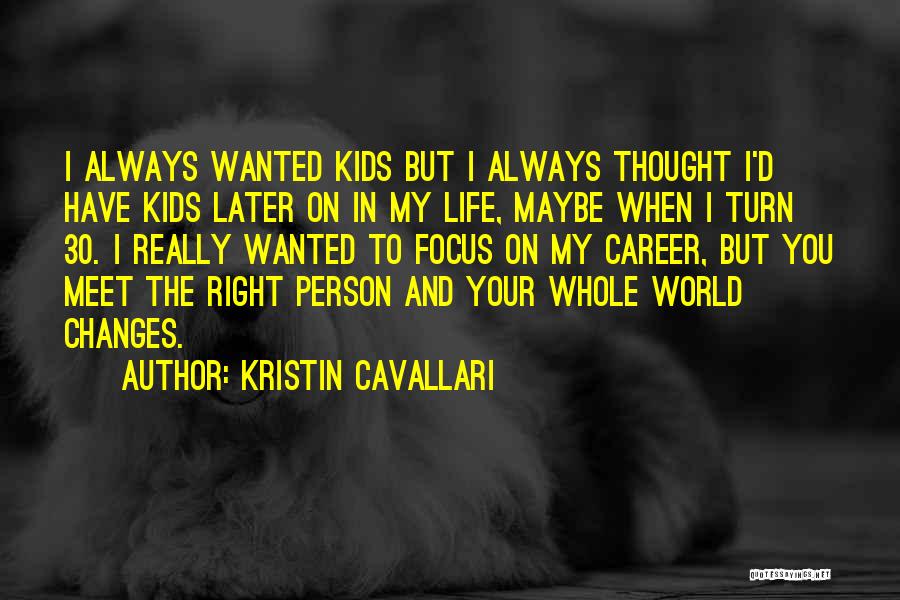 Kristin Cavallari Quotes: I Always Wanted Kids But I Always Thought I'd Have Kids Later On In My Life, Maybe When I Turn